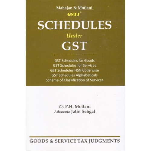 GSTJ's Schedules under GST [HB] by CA. P. H. Motlani, Adv. Jatin Sehgal